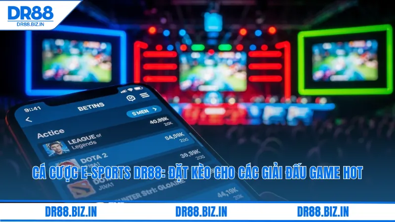Cá cược E-Sports DR88: Đặt kèo cho các giải đấu game HOT
