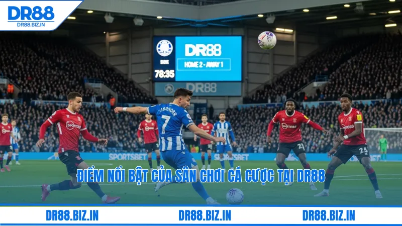 Điểm nổi bật của sân chơi cá cược tại dr88