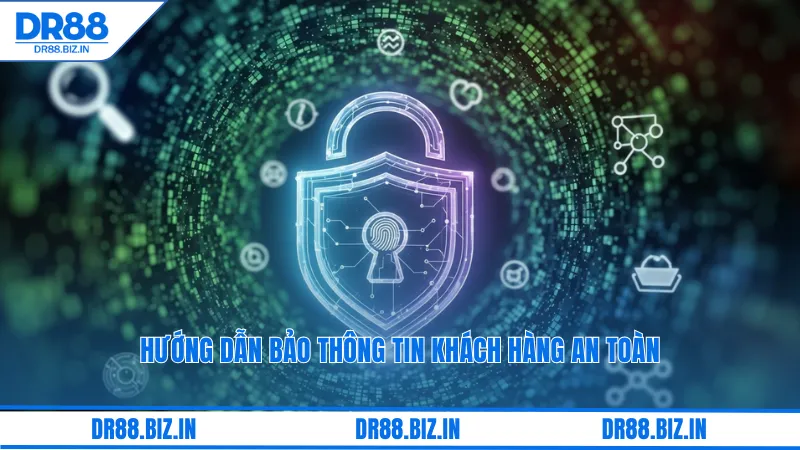 Hướng dẫn bảo thông tin khách hàng an toàn