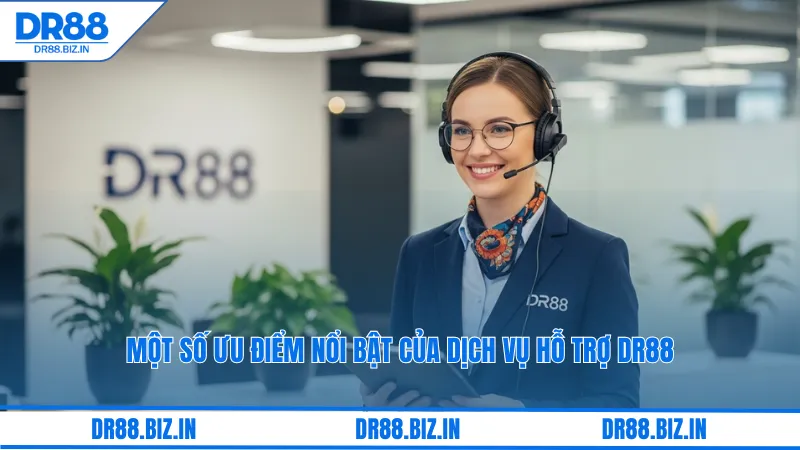 Một số ưu điểm nổi bật của dịch vụ hỗ trợ dr88