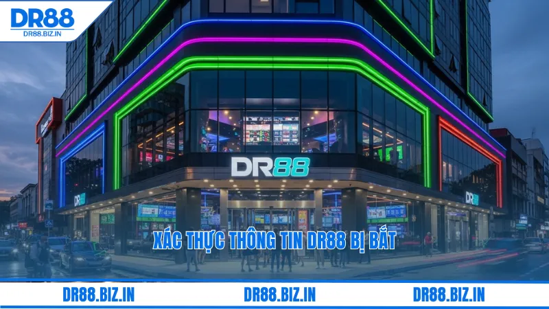 Xác thực thông tin dr88 bị bắt